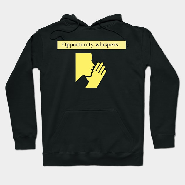 Opportunity whispers Hoodie by Imaginate